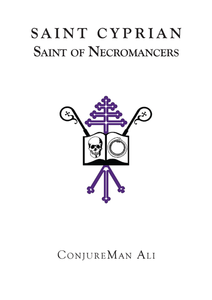 Saint Cyprian: Saint of Necromancers   ConjureMan Ali. A Guide to the Underworld.