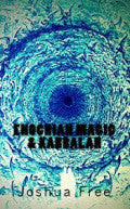 ENOCHIAN MAGIC & THE KABBALAHby Joshua Free 2012 — Year-4 Liber K FIFTH ANNIVERSARY EDITION