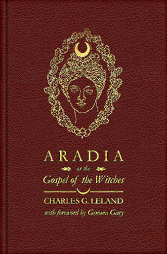Aradia Gospel of the Witches by Charles Godfrey Leland , Hardback