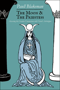 The Moon & the Priestess - Accessing the Creative Unconscious with Tarot’s Archetypes - Paull Blakeman