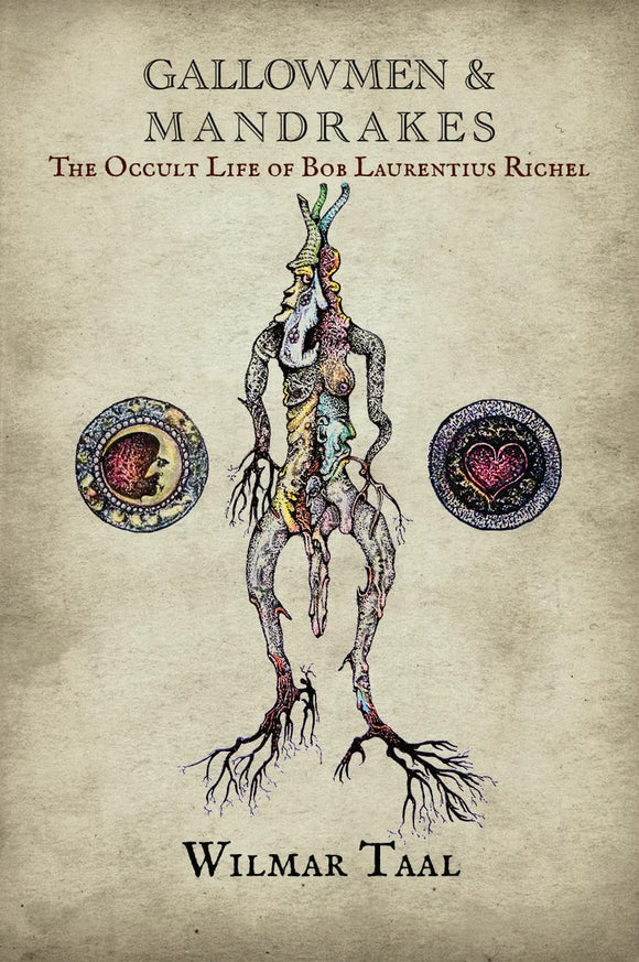 Gallowmen and Mandrakes - The occult life of Bob Laurentius Richel [paperback] Wilmar Taal