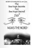 Mums the word “The Bes Kept Secrets Are Bes Kept Sacred”  Secret & Sacred rituals of the Ancient Egyptian & Masonic Orders