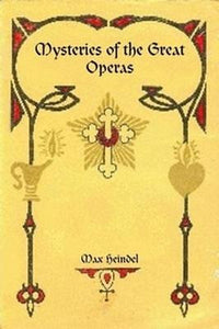 MYSTERIES OF THE GREAT OPERAS by Max Heindel, Rosicrucian