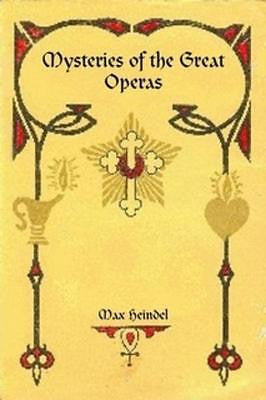 MYSTERIES OF THE GREAT OPERAS by Max Heindel, Rosicrucian