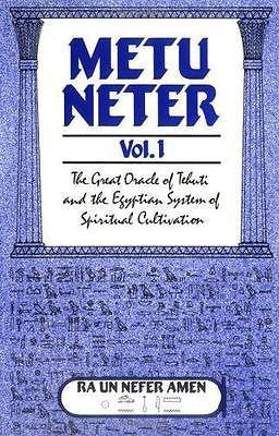 Metu Neter, Vol. 1: The Great Oracle of Tehuti and the Egyptian System of...