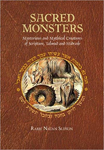 Sacred Monsters Mysterious and Mythical Creatures of Scripture, Talmud and Midrash Rabbi Natan Slifkin