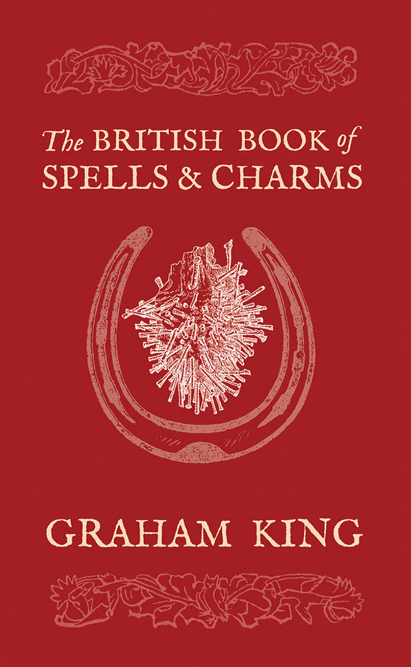 The British Book of Spells and Charms by Graham King