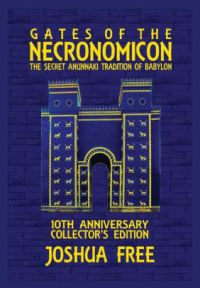 GATES OF THE NECRONOMICON : THE SECRET ANUNNAKI TRADITION OF BABYLON Collector’s Edition – Hardcover