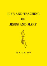 Life and Teaching of Jesus and Mary by ADK Luk