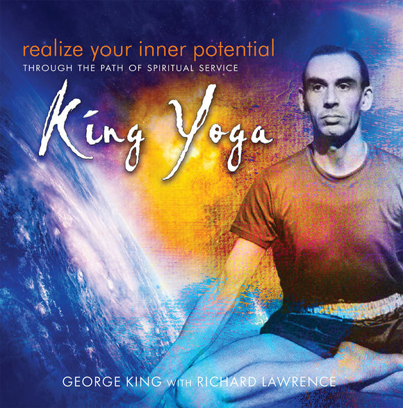 Realize Your Inner Potential – Through the path of spiritual service – King Yoga  By Dr. George King with Richard Lawrence – Third edition