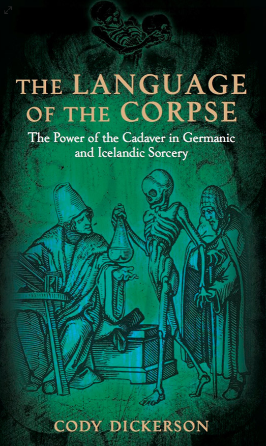 THE LANGUAGE OF THE CORPSE The Power of the Cadaver in Germanic and Icelandic Sorcery by Cody Dickerson