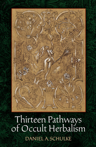 THIRTEEN PATHS OF OCCULT HERBALISM by Daniel Schulke