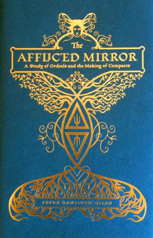 THE AFFLICTED MIRROR A Study of Ordeals and the Making of Compacts by Peter Hamilton-Giles Illustrations by Carolyn Hamilton-Giles