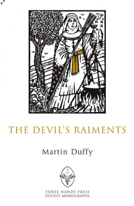 THE DEVIL’S RAIMENTS Three Hands Press Occult Monograph II by Martin Duffy