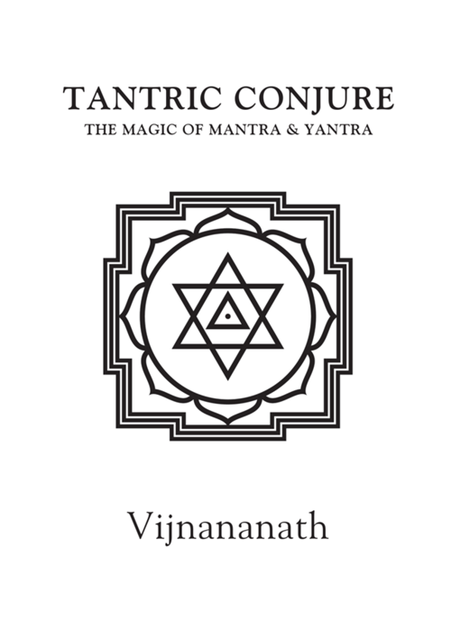 Tantric Conjure: The Magic of Mantra & Yantra  Vijnananath
