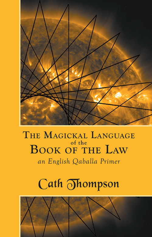 The Magickal Language of the Book of the Law: An English Qaballa Primer by Cath Thompson