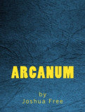 ARCANUM: THE GREAT MAGICAL ARCANUM by Joshua Free