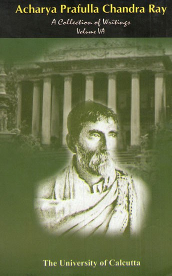 Acharya Prafulla Chandra Ray (A Collection of Writings Volume VA)