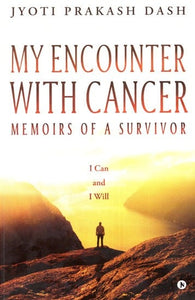 My Encounter With Cancer- Memoirs of A Survivor (I Can and I Will)