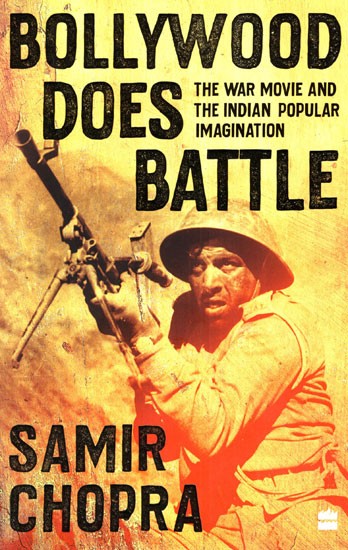 Bollywood Does Battle (The War Movie and The Indian Popular Imagination)