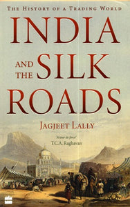 India and The Silk Roads (The History of a Trading World)