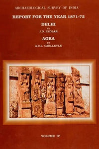 ASI Report for the Year 1871-72 Delhi and Agra (Volume IV)