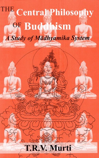 The Central Philosophy of Buddhism (A Study of Madhyamika System)