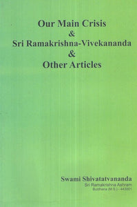 Our Main Crisis and Sri Ramakrishna- Vivekananda and Other Articles