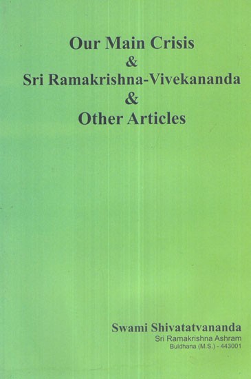 Our Main Crisis and Sri Ramakrishna- Vivekananda and Other Articles