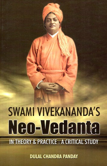 Swami Vivekananda's Neo- Vedanta In Theory and Practice : A Critical Study