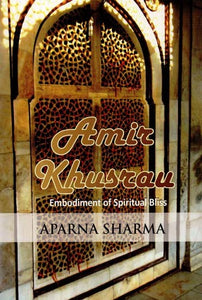 Amir Khusrau - Embodiment of Spiritual Bliss