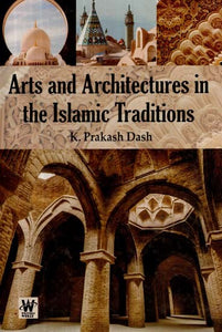 Arts and Architectures in the Islamic Traditions