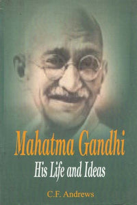 Mahatma Gandhi His Life and Ideas