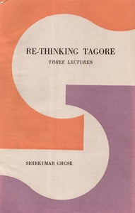 Re-Thinking Tagore: Three Lectures (An Old and Rare Book)