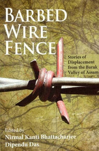 Barbed Wire Fence- Stories of Displacement from the Barak Valley of Assam