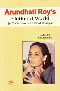 Arundhati Roy's Fictional World (A Collection of Critical Essays)