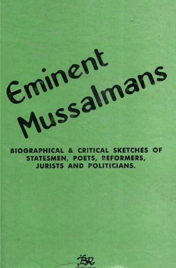 Eminet Mussalmans- Biographical & Critical Sketches of Statesmen, Poets, Reformers, Jurists and Politicians (An Old and Rare Book)