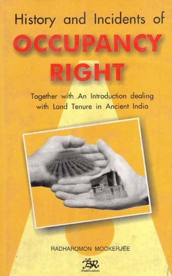 History and Incidents of Occupancy Right- Together with-an Introduction Dealing with Land Tenure in Ancient India (An Old and Rare Book)