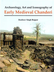 Archaeology, Art and Iconography of Early Medieval Chanderi