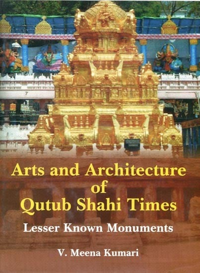 Arts and Architecture of Qutub Shahi Times- Lesser Known Monuments