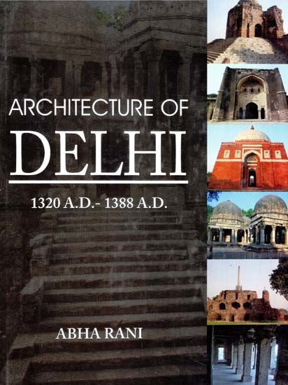 Architecture of Delhi- 1320 A.D.-1388 A.D.