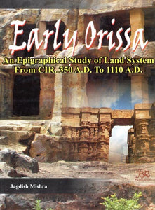 Early Orissa- An Epigraphical Study of Land System From CIR. 350 A.D. to 1110 A.D.