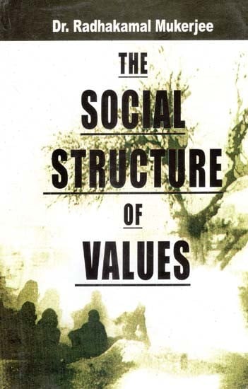 The Social Structure of Values- Collected Works of Dr. Radhakamal Mukerjee