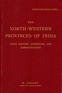 The North-Western Provinces of India- Their History, Ethnology and Administration