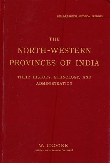 The North-Western Provinces of India- Their History, Ethnology and Administration