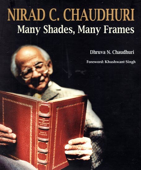 Nirad C. Chaudhuri- Many Shades, Many Frames