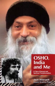 Osho India and Me- A Tale of Sexual and Spiritual Transformation