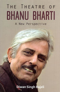 The Theatre of Bhanu Bharti- A New Perspective