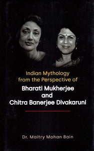 Indian Mythology from the Perspective of Bharati Mukherjee and Chitra Banerjee Divakaruni