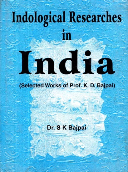 Indological Researches in India- Selected works of Prof. K.D. Bajpai (An Old and Rare Book)
